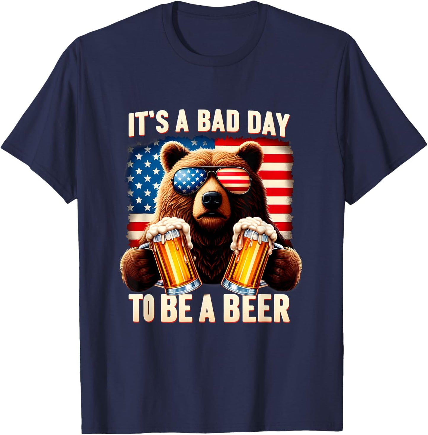 It's A Bad Day To Be A Beer USA 4th of July Independence Day Women Men T-Shirt - T-Shirt | Navy