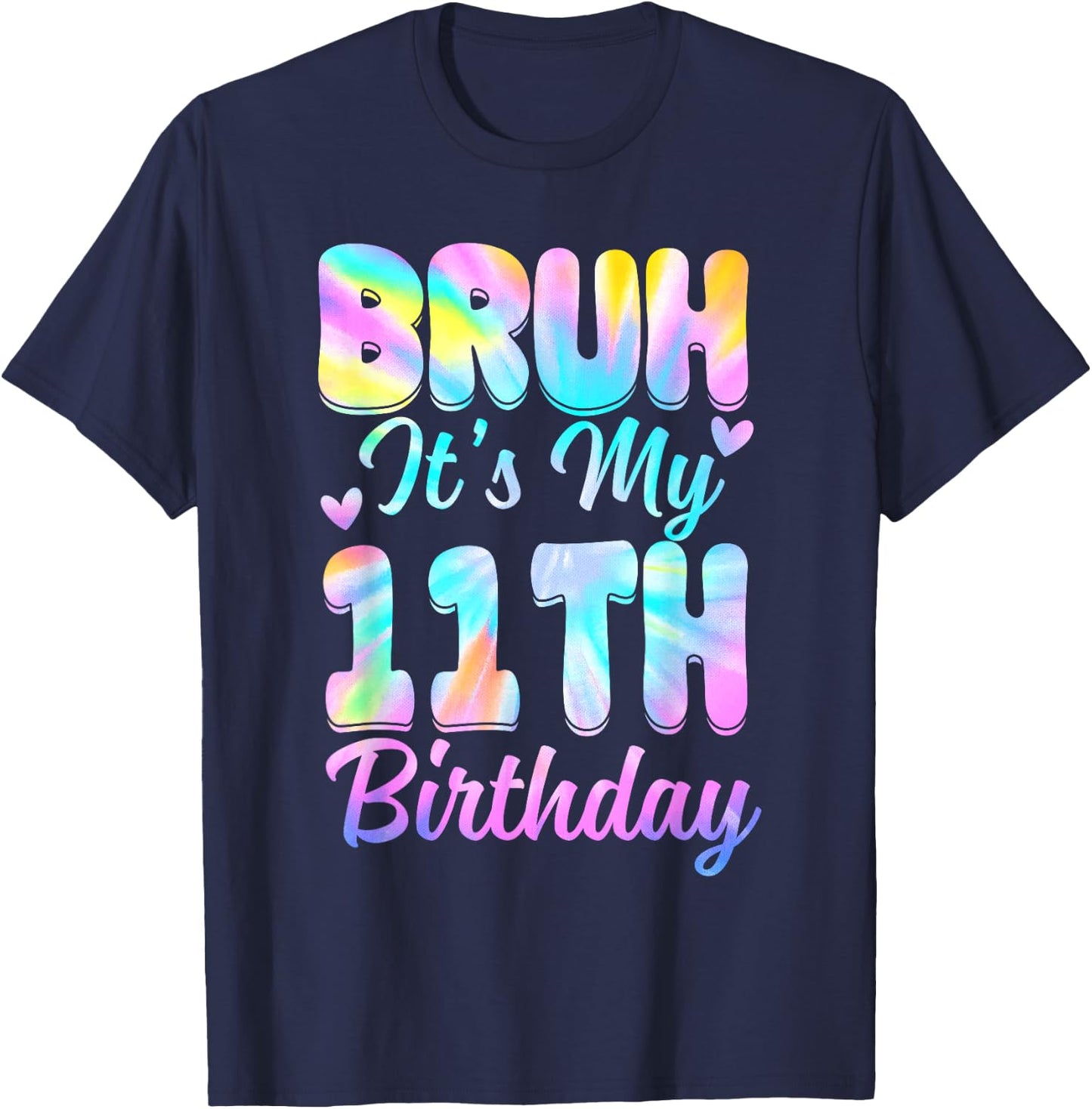 Bruh It's My 11th Birthday Tie Dye 11 Year Old Birthday T-Shirt - T-Shirt | Navy