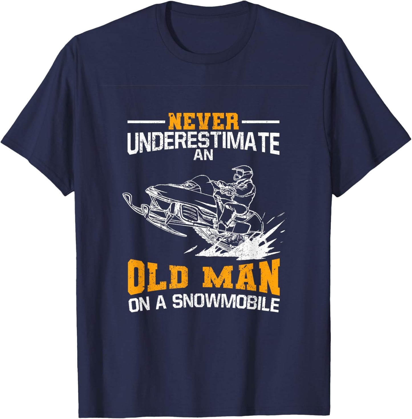 Never Underestimate An Old Man On A Snowmobile T-Shirt - T-Shirt | Navy