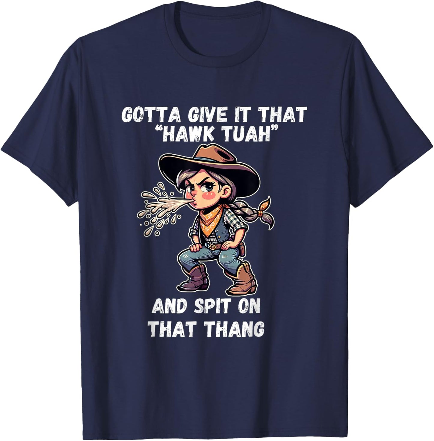 Cowgirl Hawk Tush Spit On That Thang Funny Viral Meme T-Shirt - T-Shirt | Navy