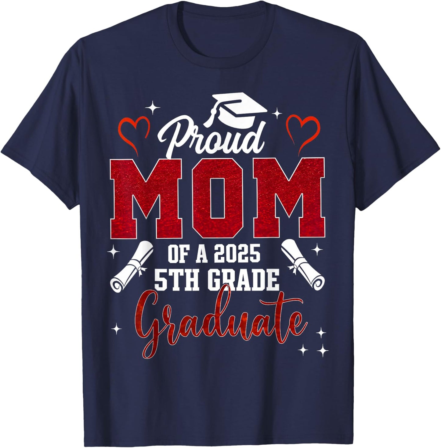 Proud Mom Of A 2025 5th Grade Graduate Graduation 2025 T-Shirt - T-Shirt | Navy