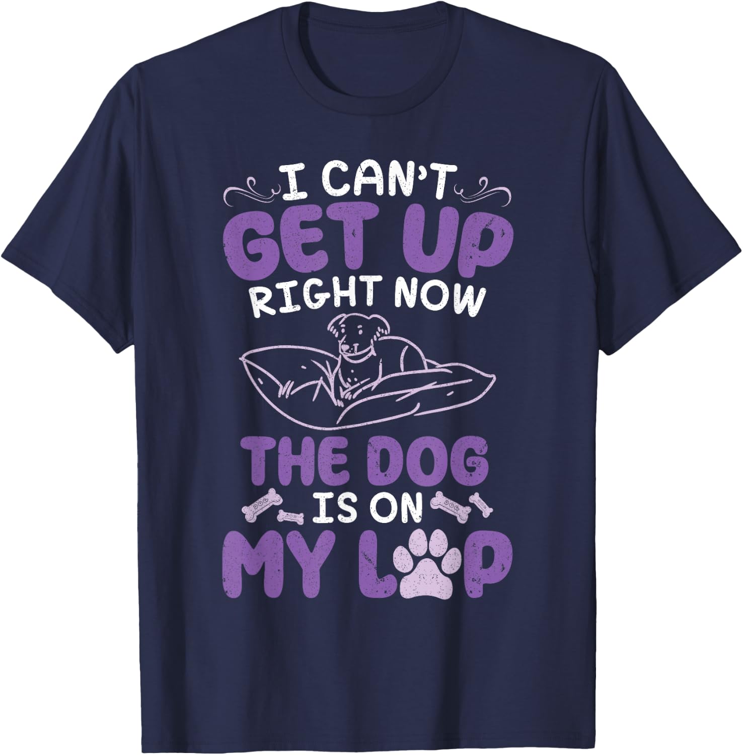 Dog Mom Daddy I Can't Get Up Right Now The Dog Is On My Lap T-Shirt - T-Shirt | Navy