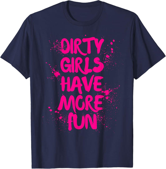 Dirty Girls Have More Fun Mudder Mudding Girl Women Mud Run T-Shirt - T-Shirt | Navy