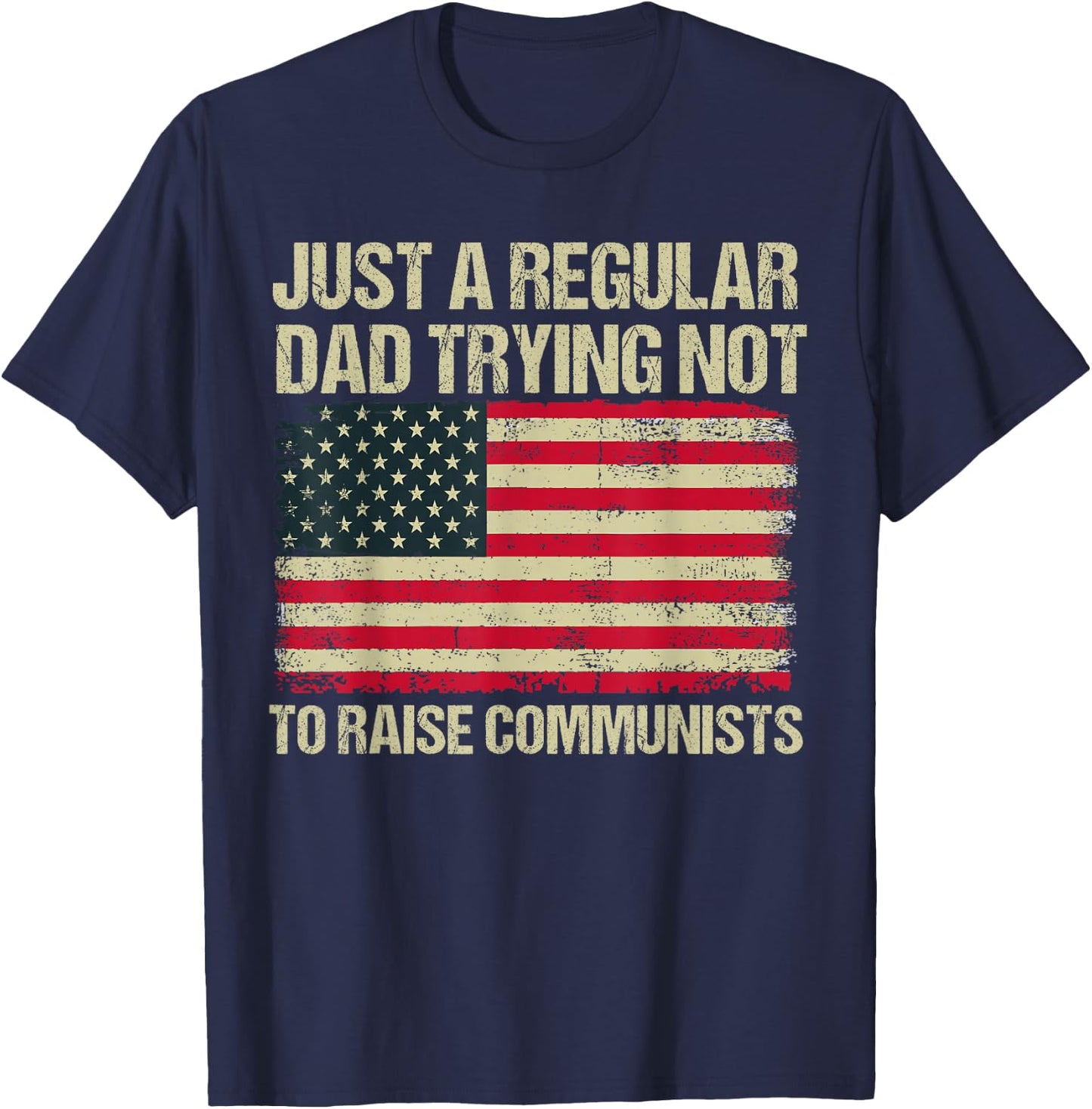 Back To School Gift KIds & Teachers Just A Regular Dad Trying Not To Raise Communists , Small, Black T-Shirt - T-Shirt | Navy