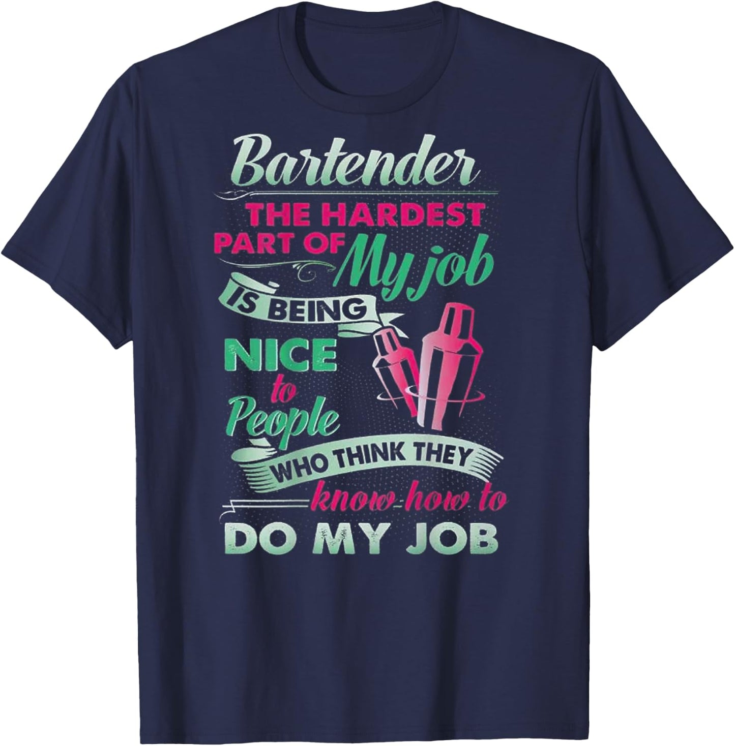 Bartender The Hardest Part Of My Job Is Being Nice (on back) T-Shirt - T-Shirt | Navy