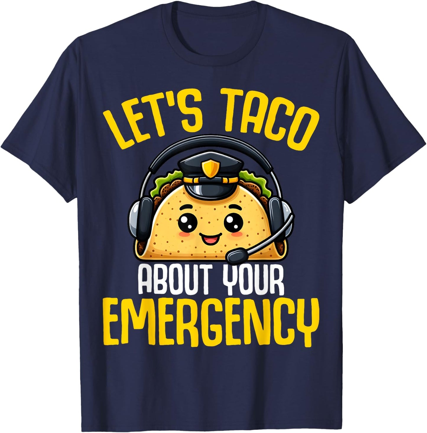 Let's Taco About Your Emergency - Tacos Lover 911 Dispatcher T-Shirt - T-Shirt | Navy