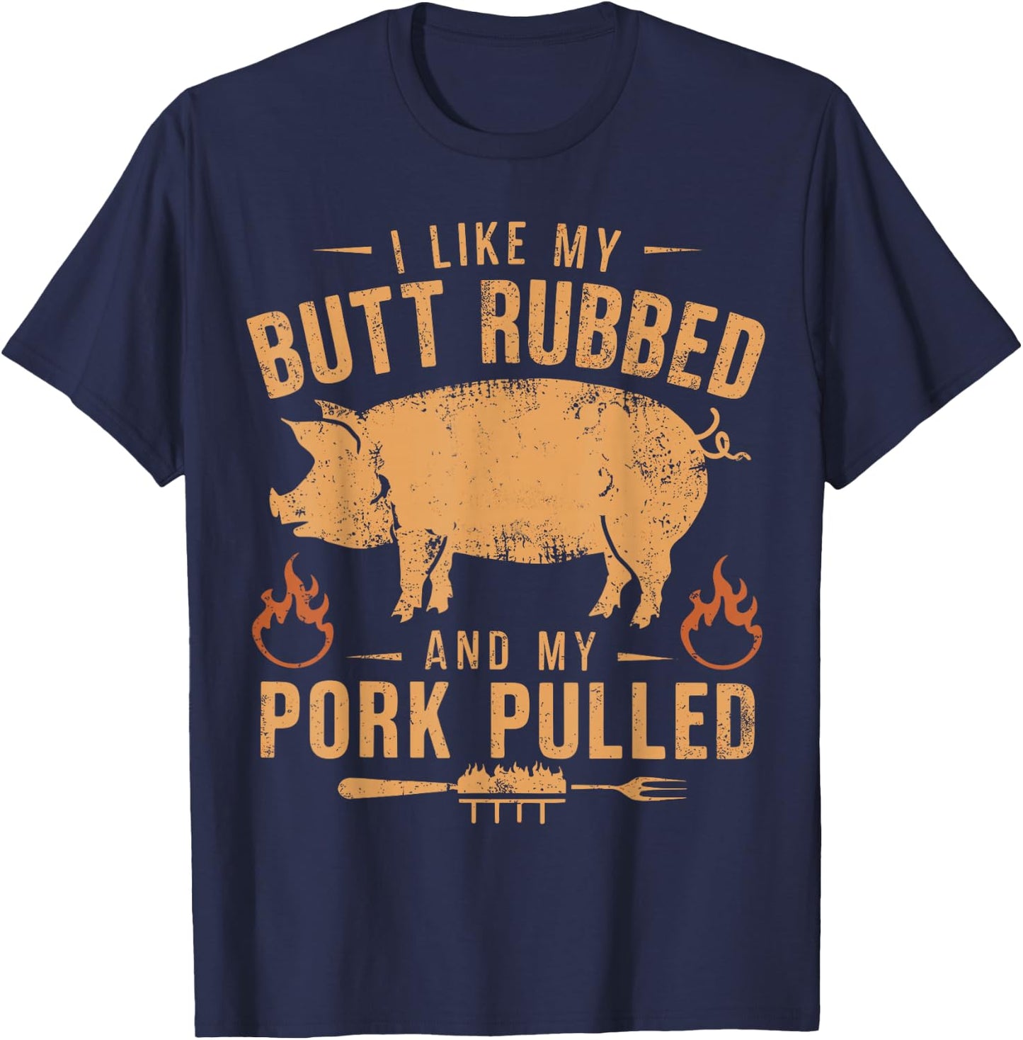 I Love My Butt Rubbed and my Pork Pulled - BBQ Grilling T-Shirt - T-Shirt | Navy