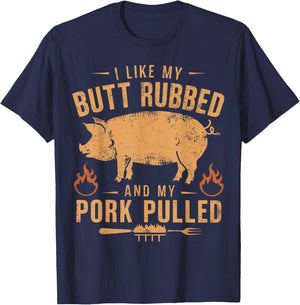 I Love My Butt Rubbed and my Pork Pulled - BBQ Grilling T-Shirt - T-Shirt | Navy