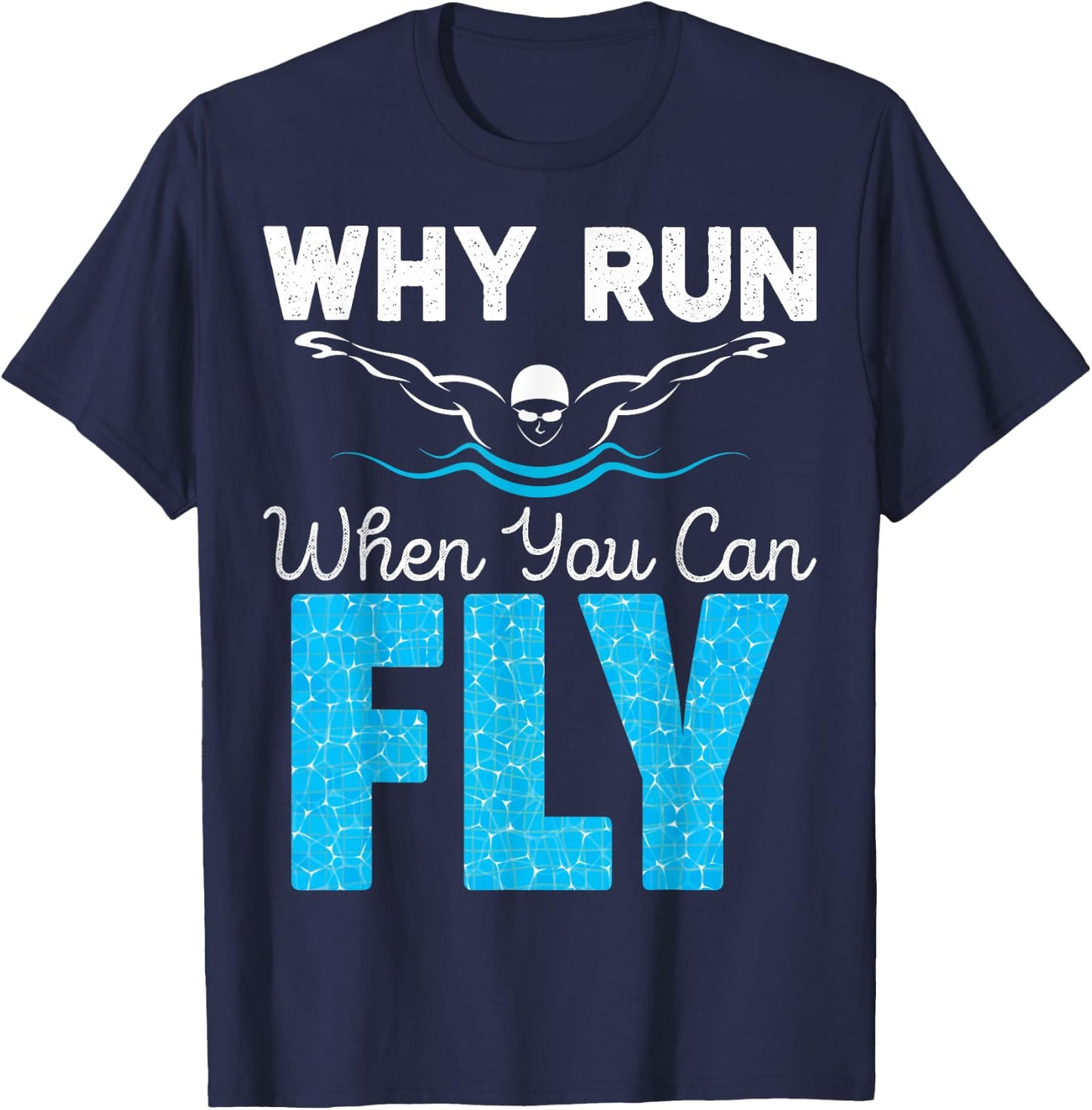 Swimmer Shirts Why Run When You Can Fly Funny Swimming T-Shirt - T-Shirt | Navy