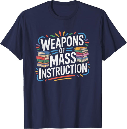 Weapons of Mass Instruction Books Reading Funny Teacher Gift T-Shirt - T-Shirt | Navy