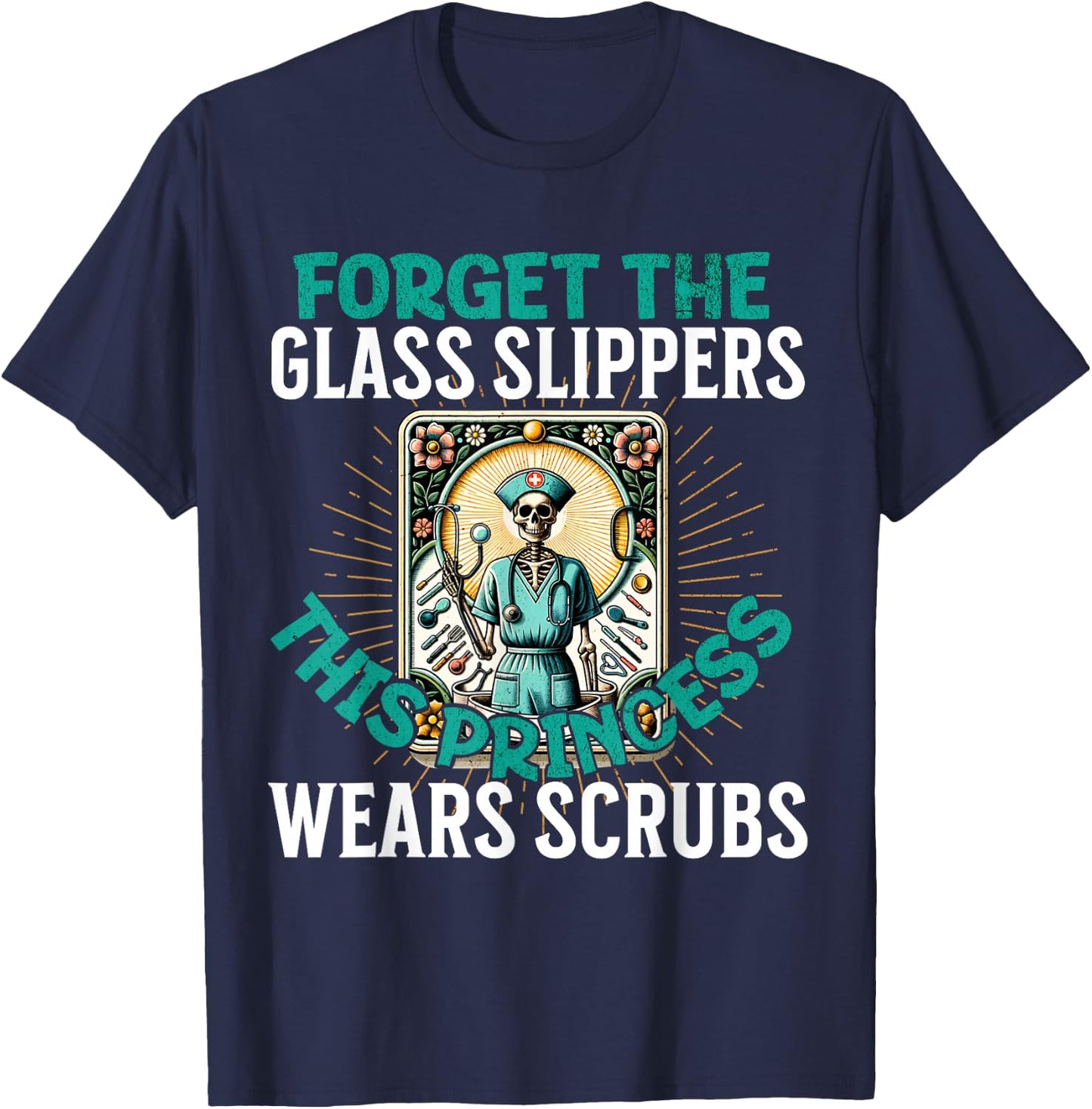 Funny Nurse Forget Glass Slippers This Princess Wears Scrubs T-Shirt - T-Shirt | Navy