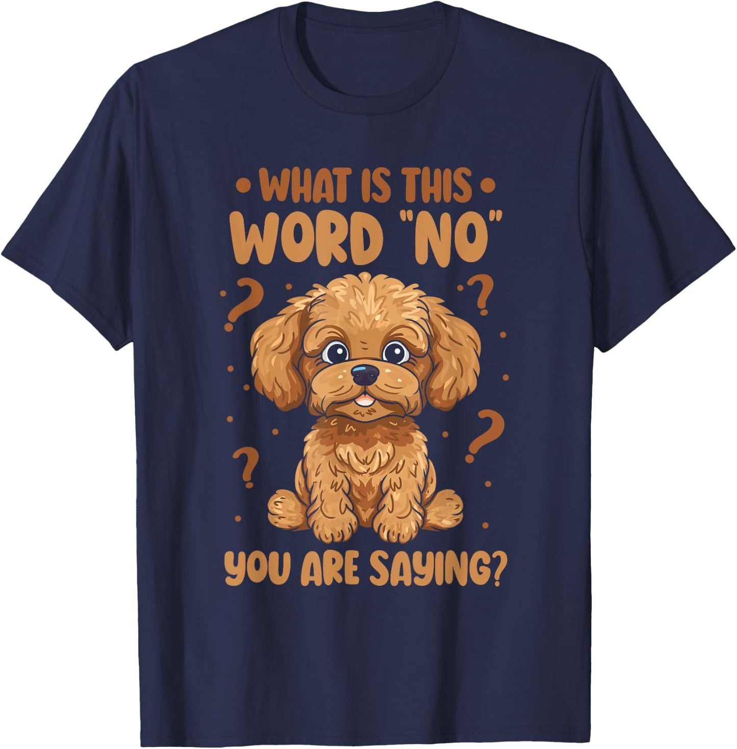 Cavadoodle Cavapoo What Is This Word No You Are Saying T-Shirt - T-Shirt | Navy