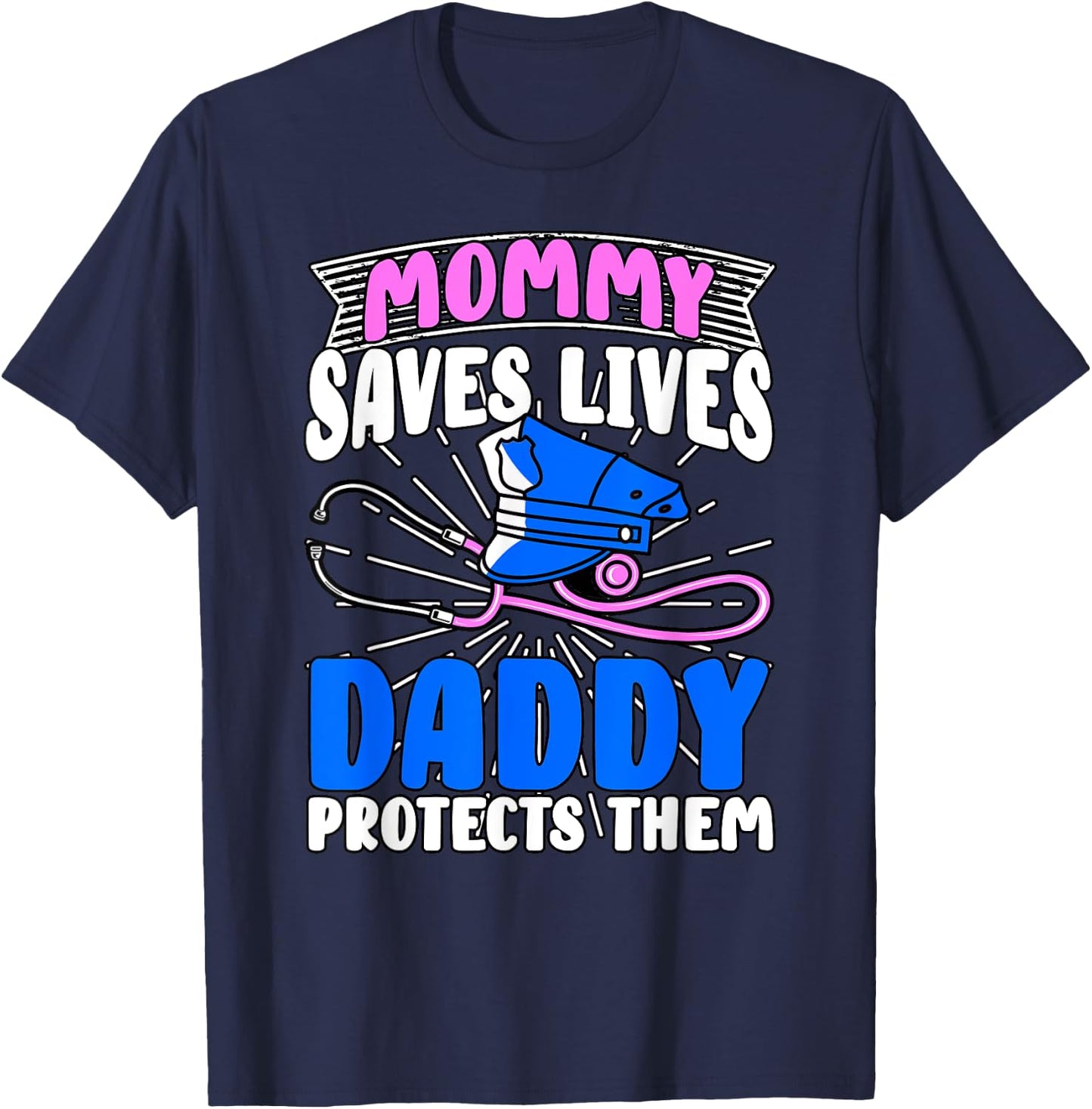 Mommy Saves Lives Daddy Protects Them Nurse Police Officer T-Shirt - T-Shirt | Navy