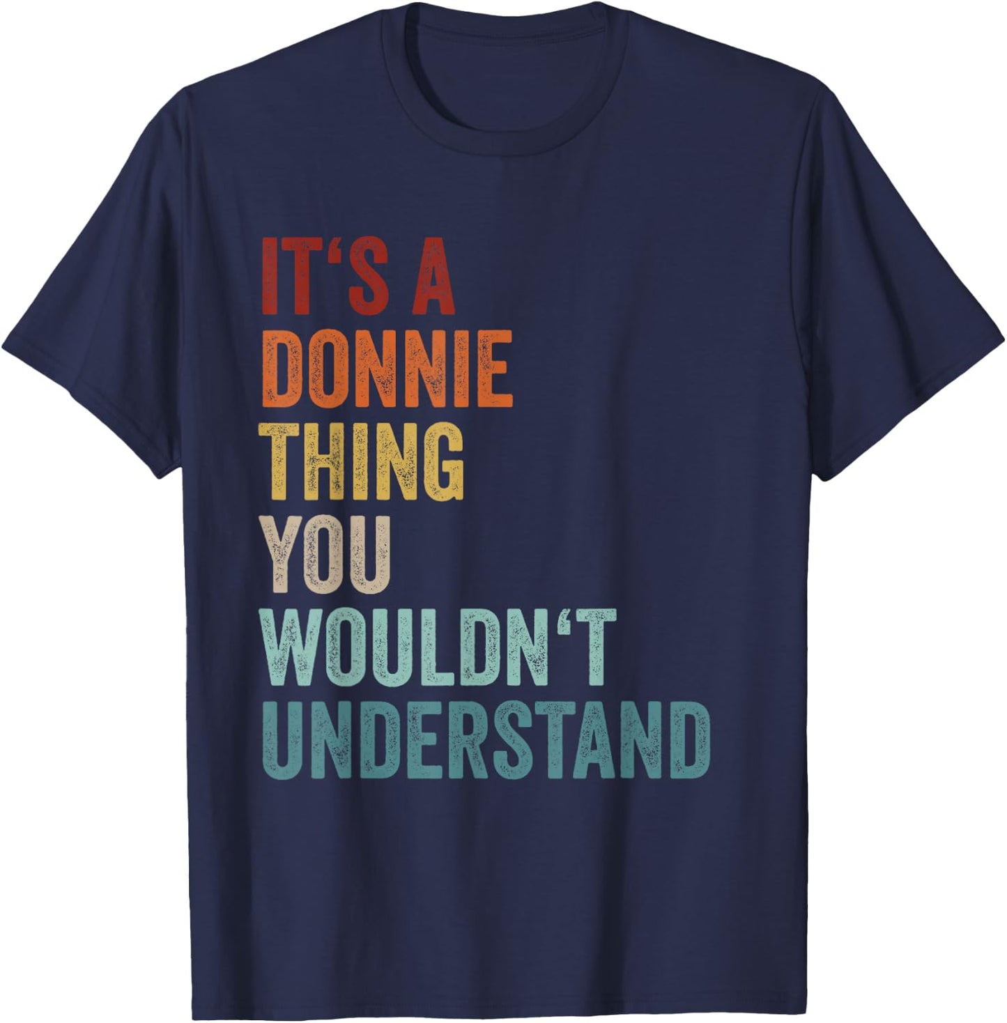 Its A Donnie Thing You Wouldnt Understand First Name Donnie T-Shirt - T-Shirt | Navy