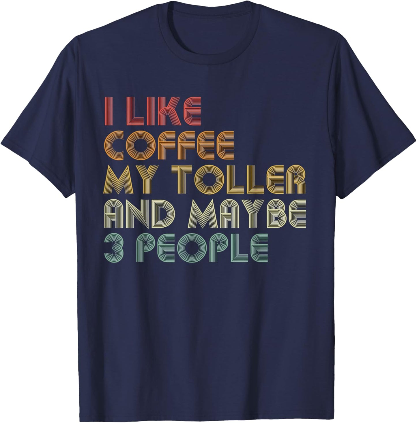 I Like Coffee My Toller And Maybe 3 People Funny Dog Lover Women T-Shirt - T-Shirt | Navy