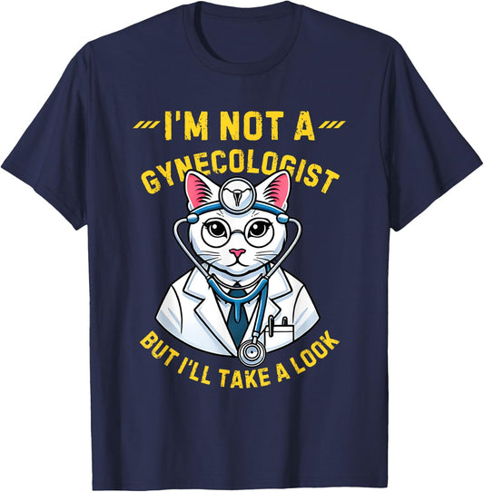 Cat I'm Not A Gynecologist Funny Quote Humor Gynecologist T-Shirt - T-Shirt | Navy