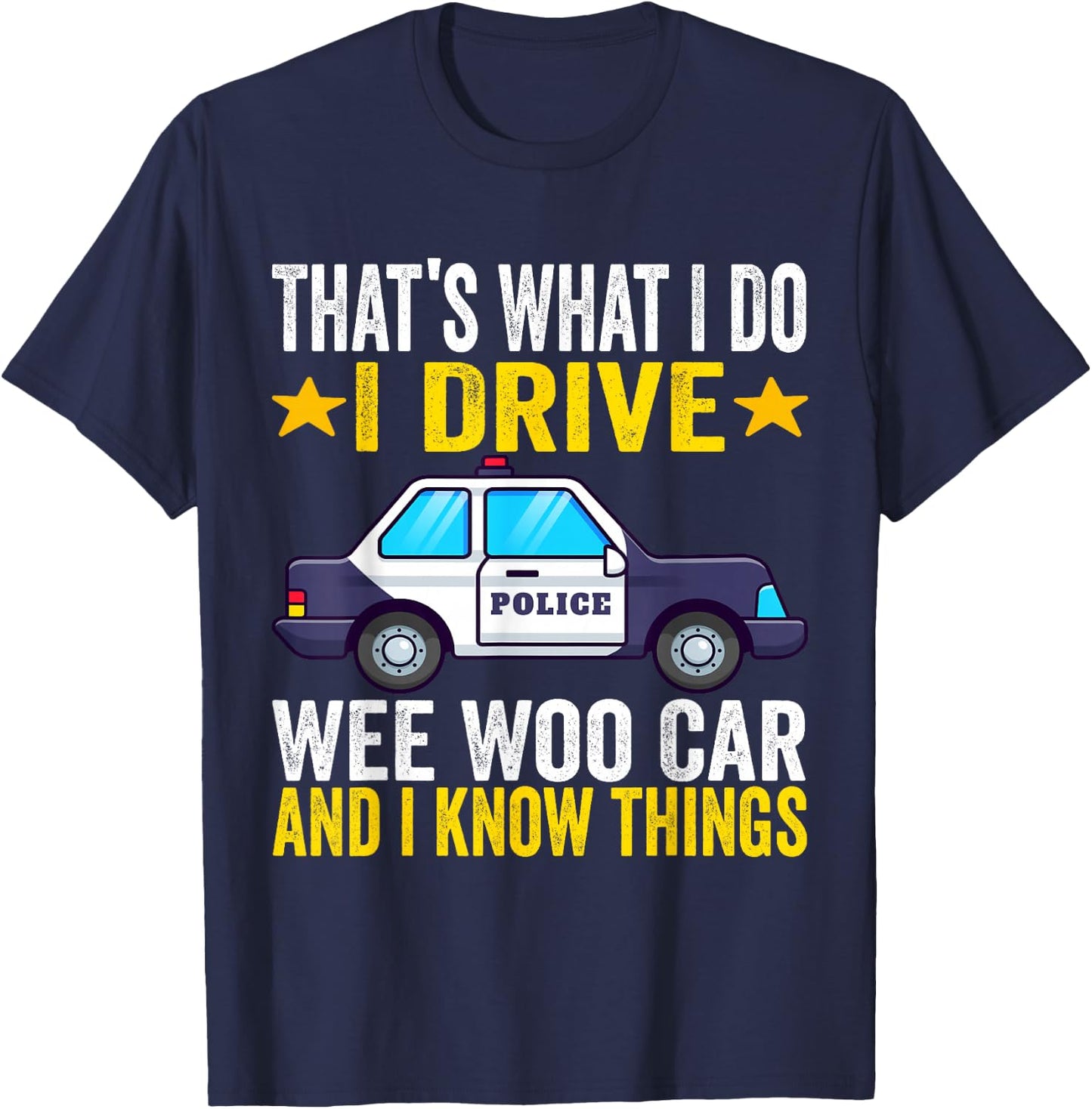 That's What I Do I Drive Wee-Woo Car Funny Police Officer T-Shirt - T-Shirt | Navy