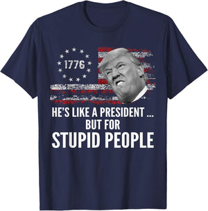 Anti Trump He's Like A President But for Stupid People T-Shirt - T-Shirt | Navy