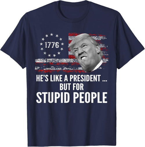 Anti Trump He's Like A President But for Stupid People