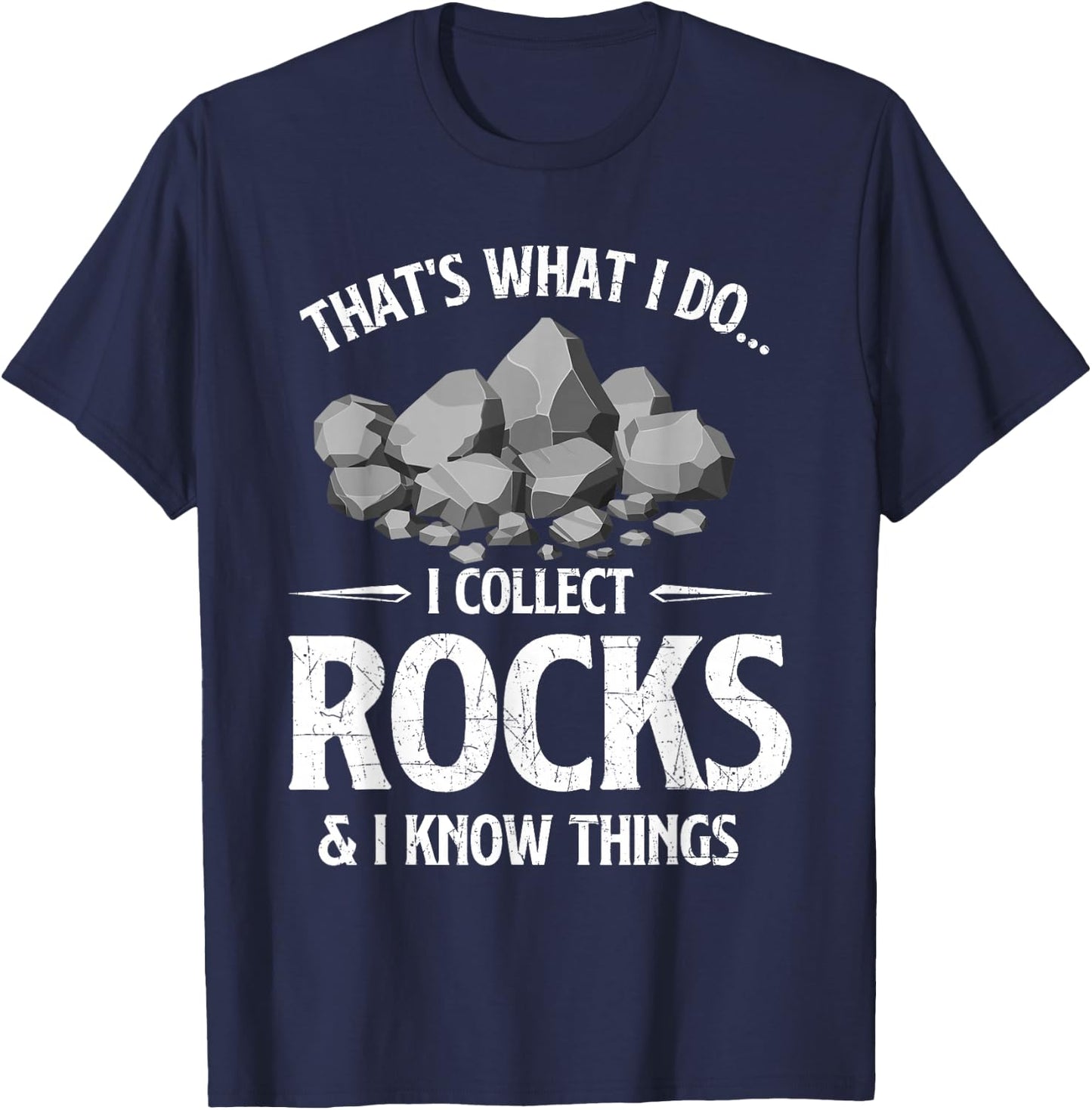 I Collect Rocks & I Know Things Rock Collector Geode Hunter T-Shirt - T-Shirt | Navy