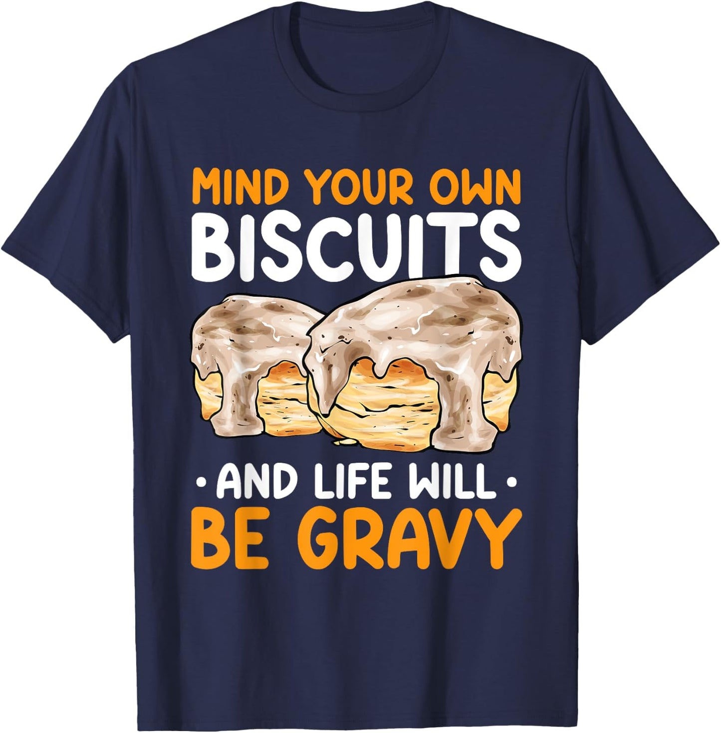 Mind Your Own Biscuits Life Will Be Gravy Biscuits & Gravy T-Shirt - T-Shirt | Navy
