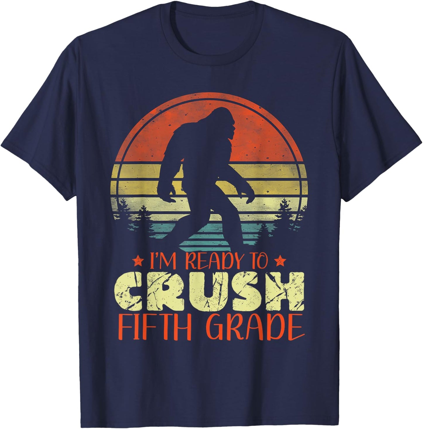 I'm Ready To Crush 5th Grade Funny Bigfoot Fifth Graders T-Shirt - T-Shirt | Navy