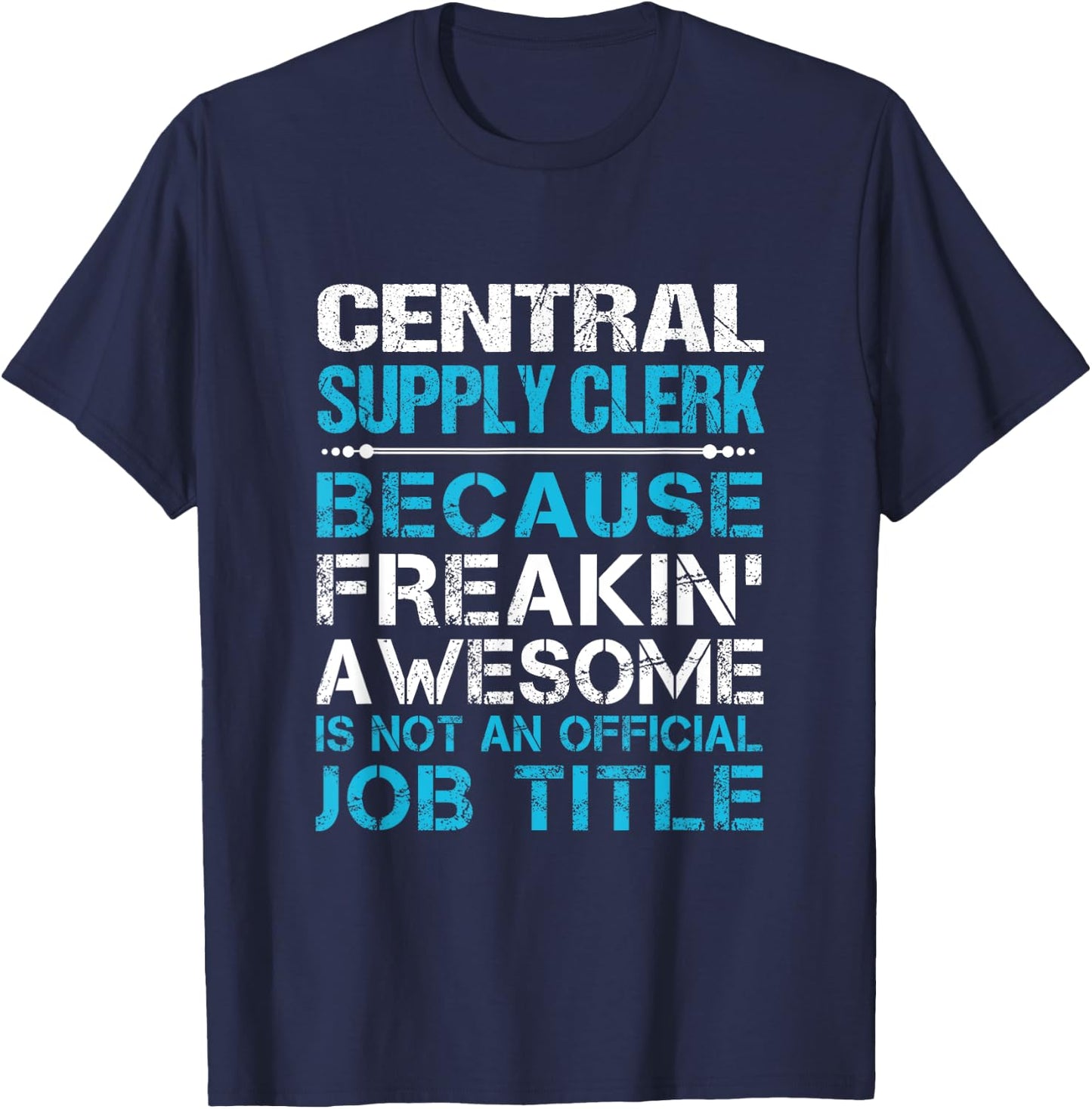 Central Supply Clerk - Freaking Awesome T-Shirt - T-Shirt | Navy