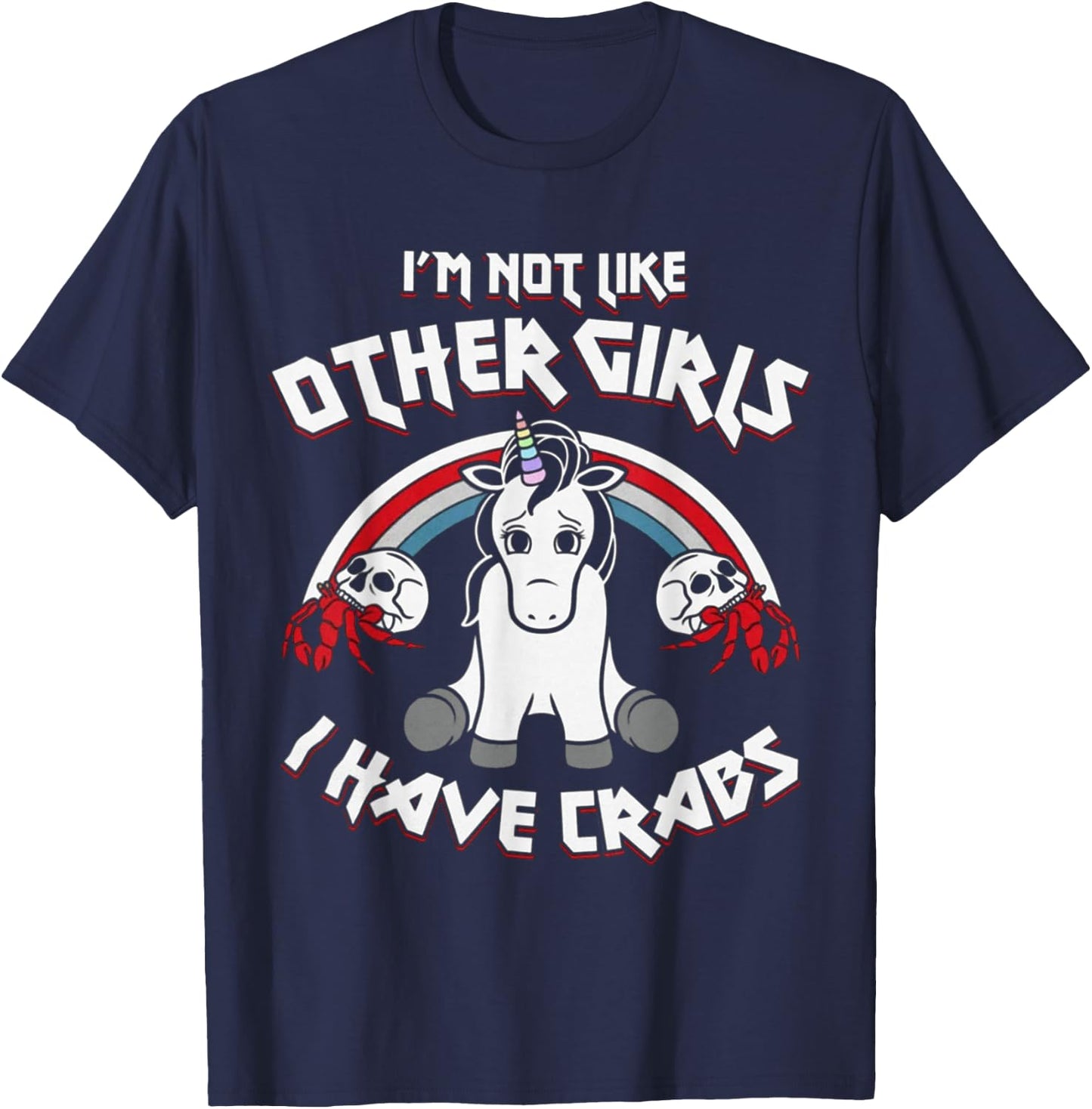I'm Not Like Other Girls I Have Crabs Unicorn Funny T-Shirt - T-Shirt | Navy