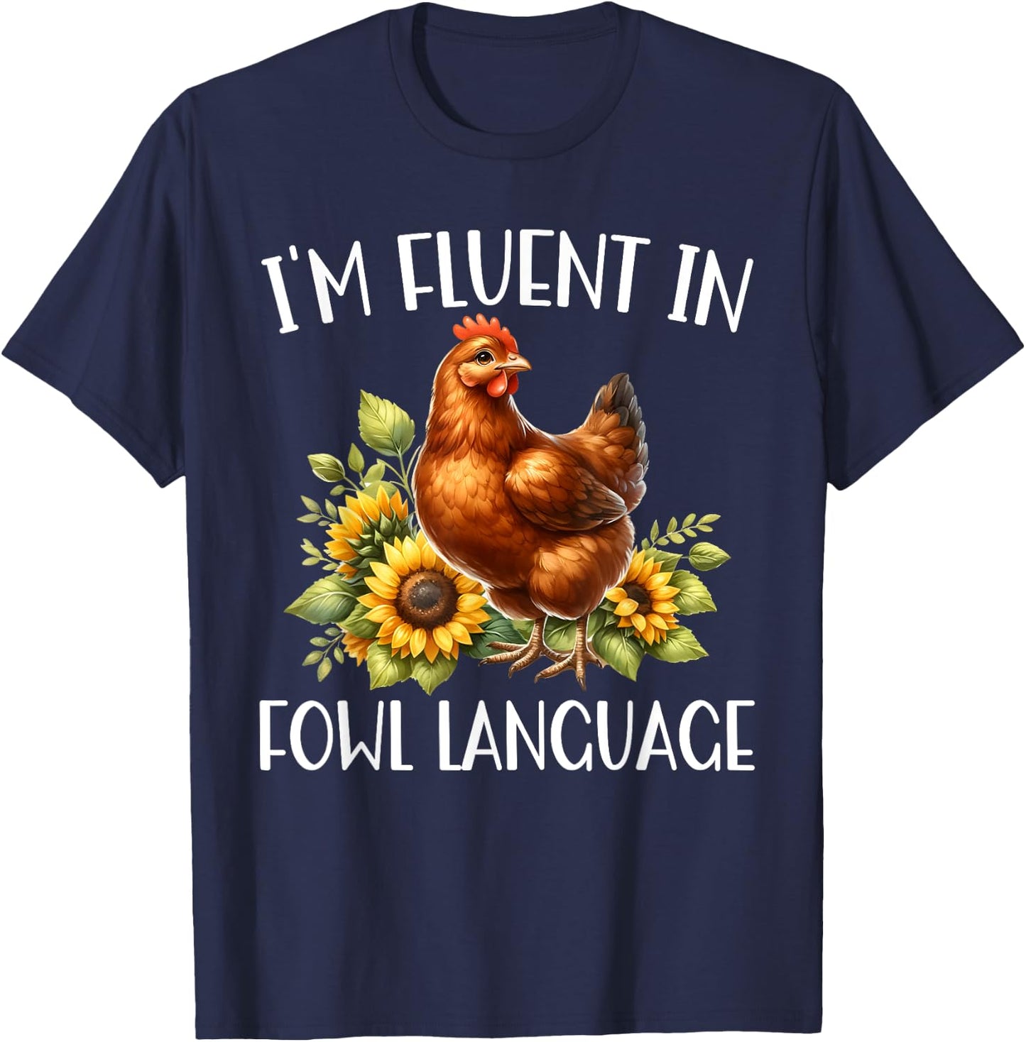 I'm Fluent In Fowl Language Funny Chicken Farmhouse T-Shirt - T-Shirt | Navy