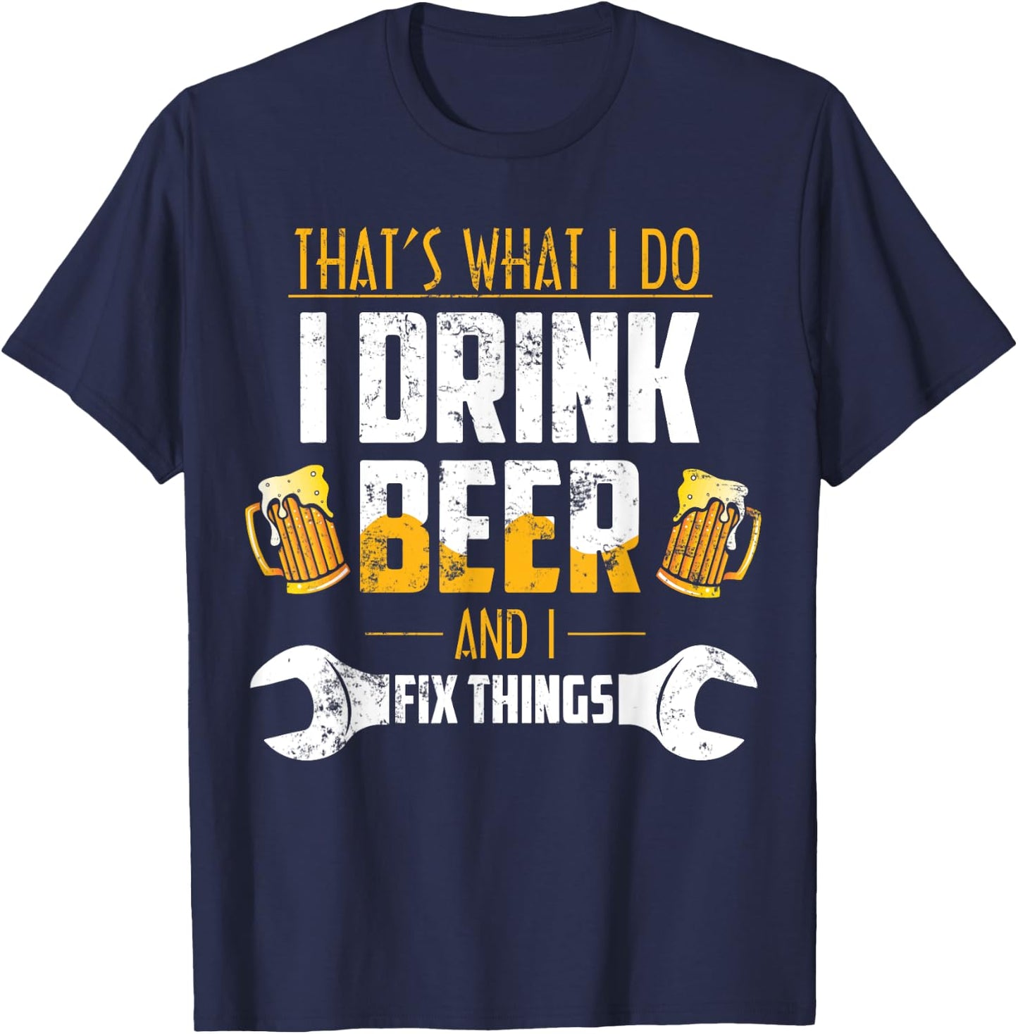 Beer Shirt That's What I Do I Drink Beer And I Fix Things T-Shirt - T-Shirt | Navy