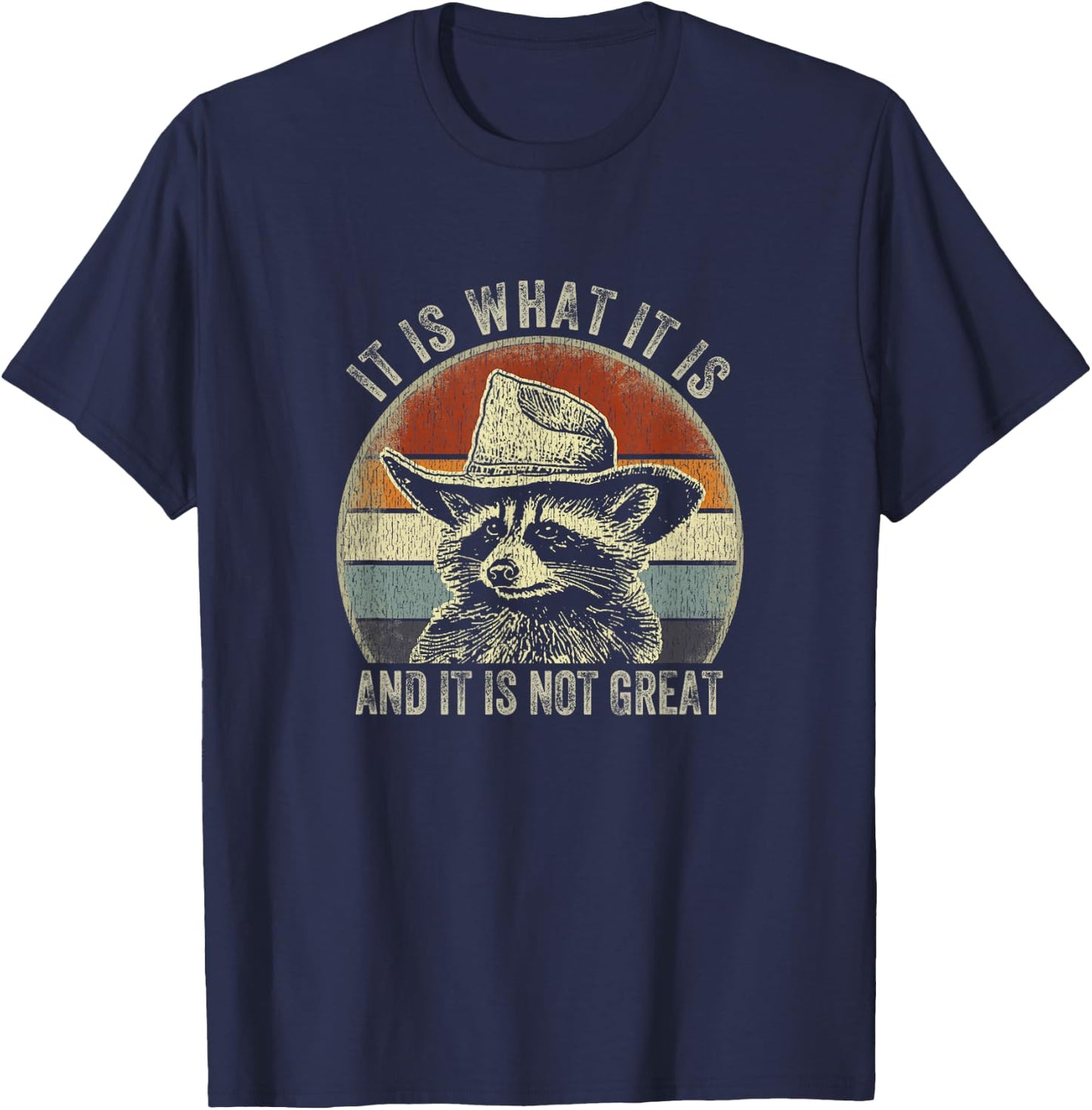 It Is What It Is And It Is Not Great Raccoon Trash Panda T-Shirt - T-Shirt | Navy