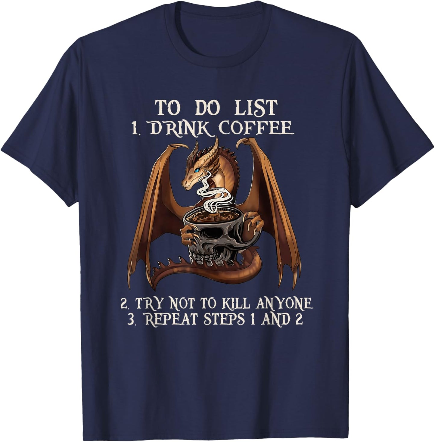 To Do List First Drink Coffee And Not To Kill Anyone Dragon T-Shirt - T-Shirt | Navy