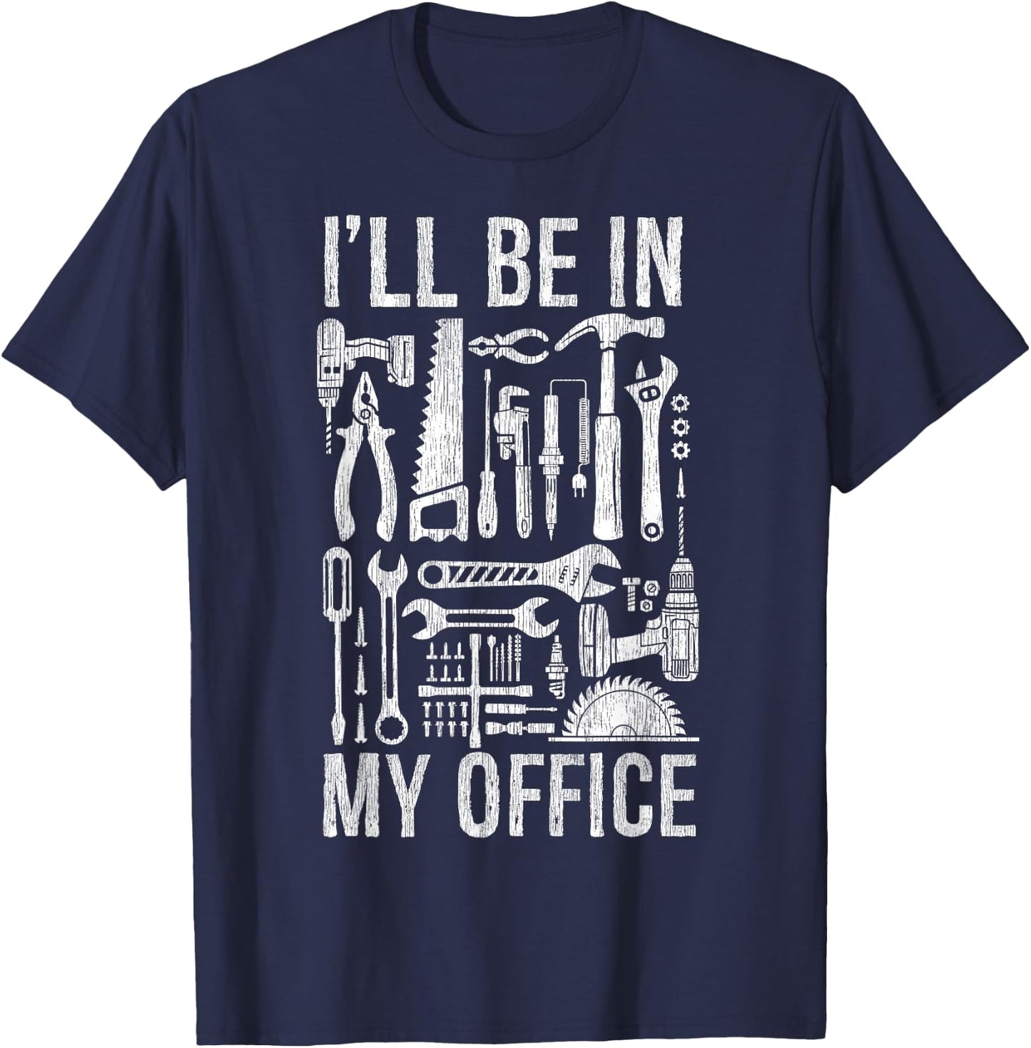 Handyman Woodworking I'll Be in My Office For Father's Day T-Shirt - T-Shirt | Navy