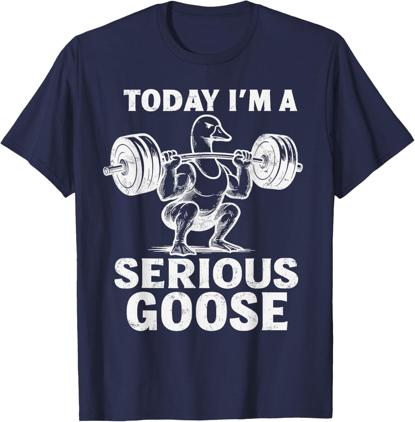 Today I'm A Serious Goose Funny Weightlifting Gym Workout T-Shirt - T-Shirt | Navy
