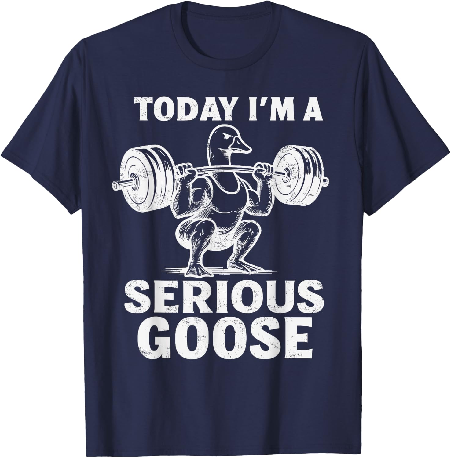 Today I'm A Serious Goose Funny Weightlifting Gym Workout T-Shirt - T-Shirt | Navy