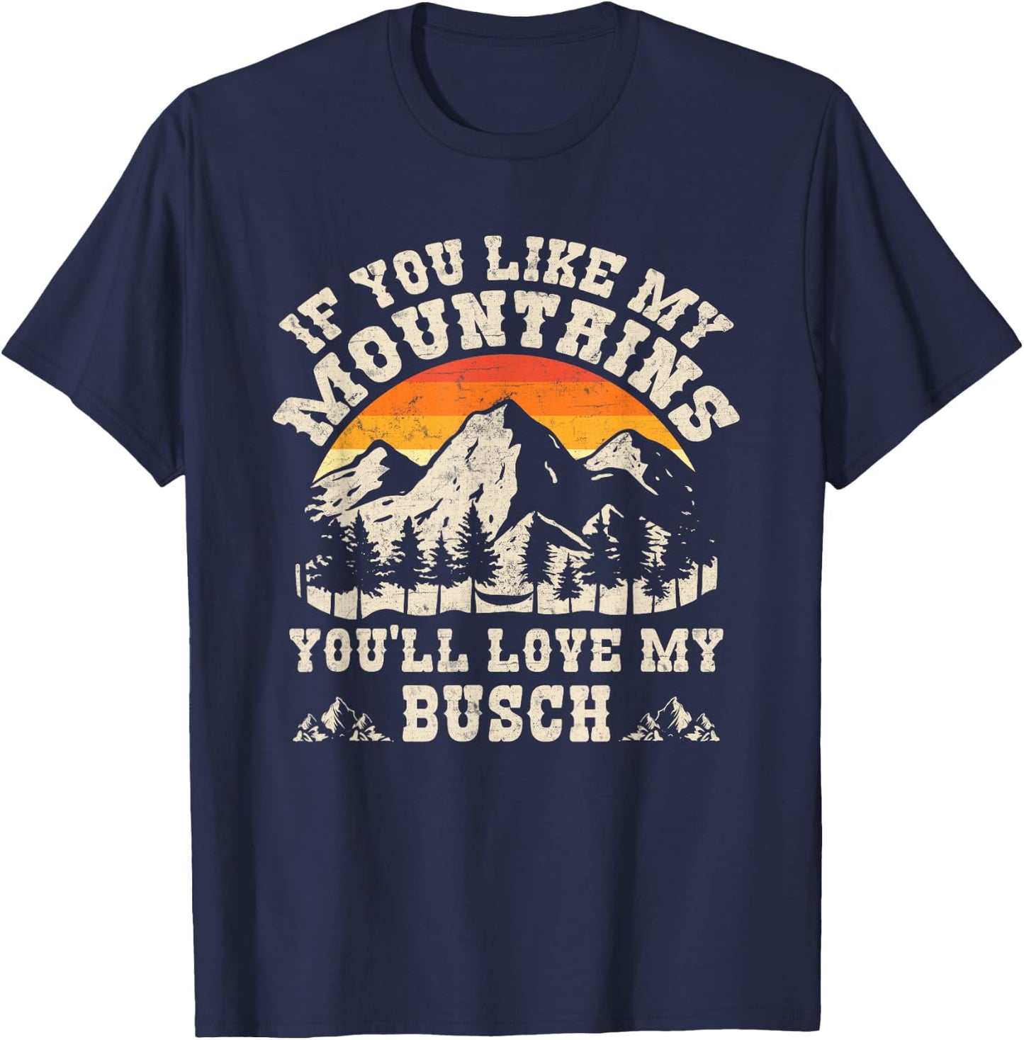 If You Like My Mountains You'll Love My Busch Vintage Quote T-Shirt - T-Shirt | Navy