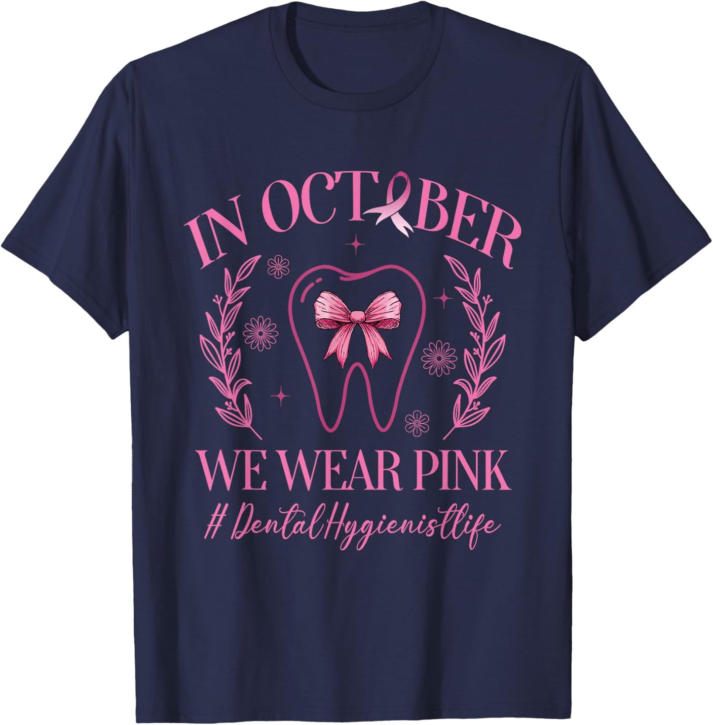 In October We Wear Pink Dental Hygienist Life Breast Cancer T-Shirt - T-Shirt | Navy