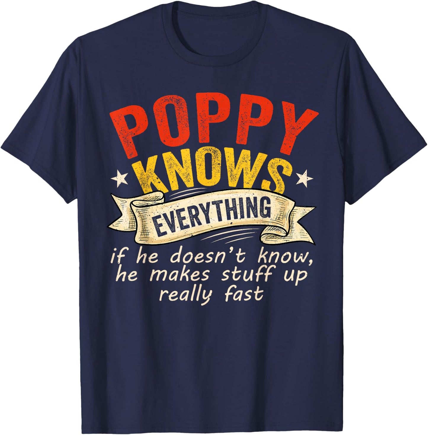 Poppy Knows Everything If He Doesn't Know He Makes Stuff Up T-Shirt - T-Shirt | Navy