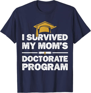 I Survived My Mom's Doctorate Program Funny PhD Degree T-Shirt - T-Shirt | Navy