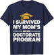 I Survived My Mom's Doctorate Program Funny PhD Degree T-Shirt - T-Shirt | Navy