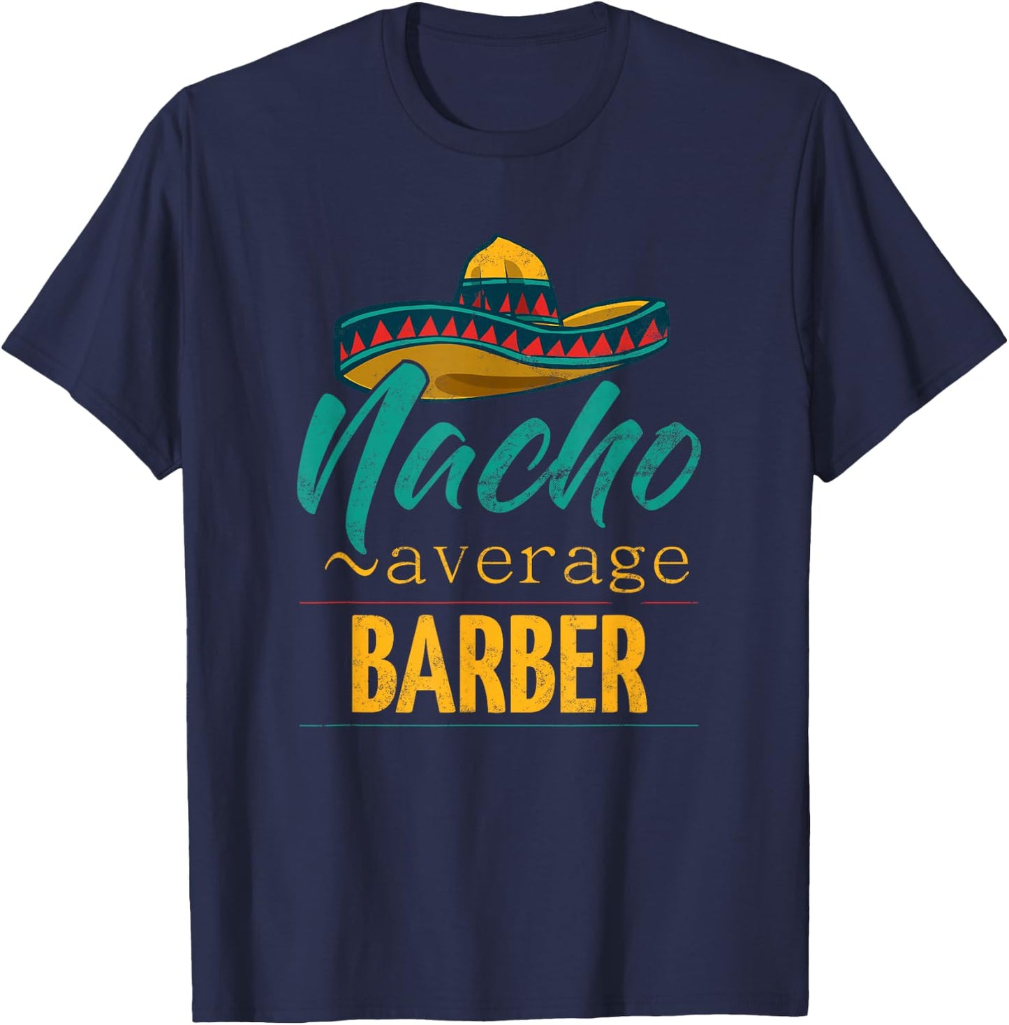 Nacho Average Barber Gift Mexican Funny Cinco De Majo T-Shirt - T-Shirt | Navy