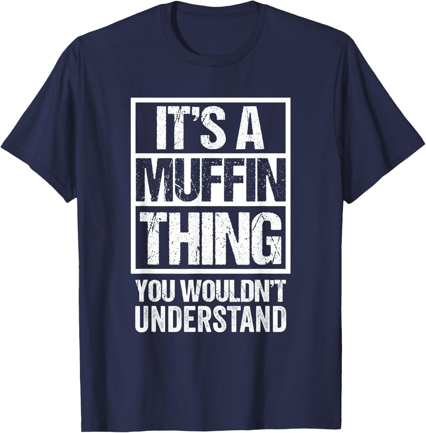 Sweets Pastry Baker Cupcake Confectioner It's A Muffin Thing T-Shirt - T-Shirt | Navy