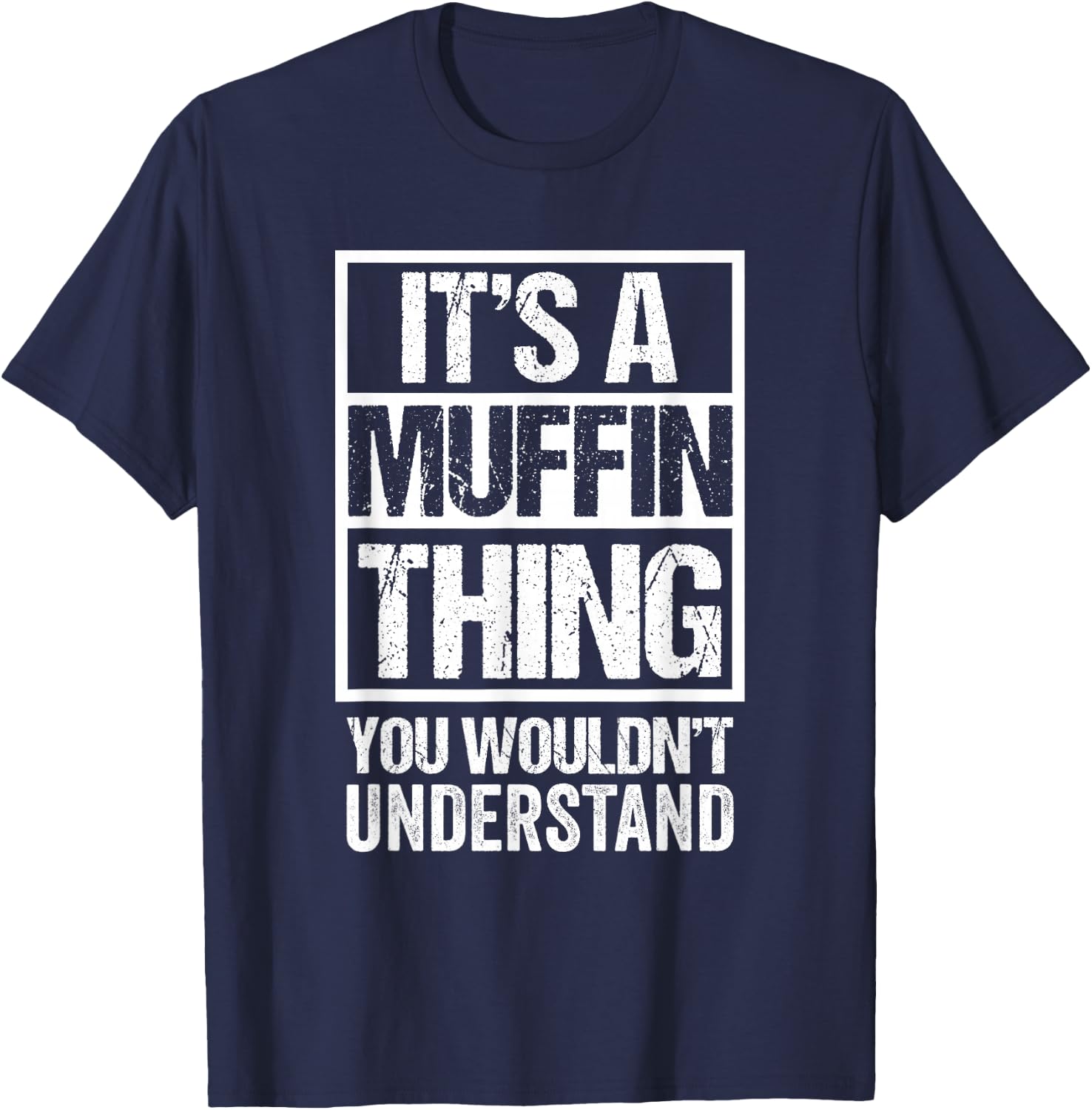 Sweets Pastry Baker Cupcake Confectioner It's A Muffin Thing T-Shirt - T-Shirt | Navy