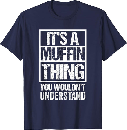 Sweets Pastry Baker Cupcake Confectioner It's A Muffin Thing T-Shirt - T-Shirt | Navy