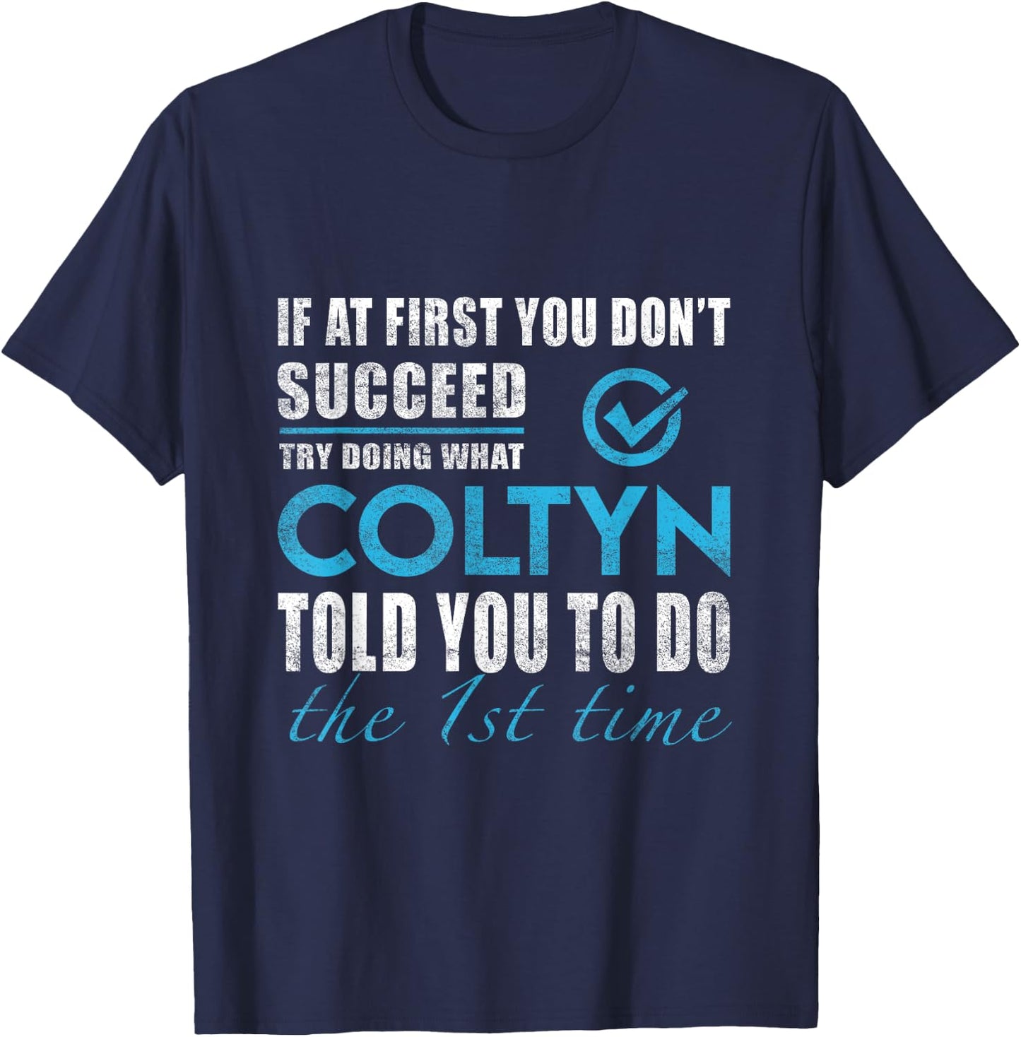 Coltyn Name - Try What Coltyn Told You To Do T-Shirt - T-Shirt | Navy