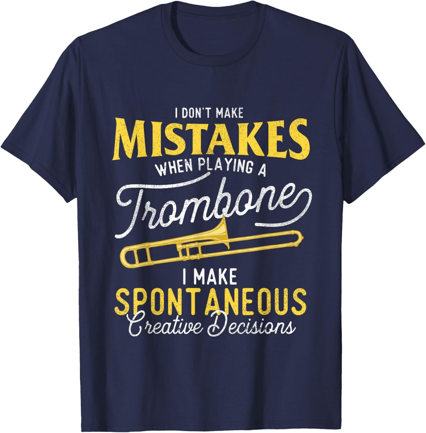 I Don't Make Mistakes When Playing A Trombone - Trombonist T-Shirt - T-Shirt | Navy