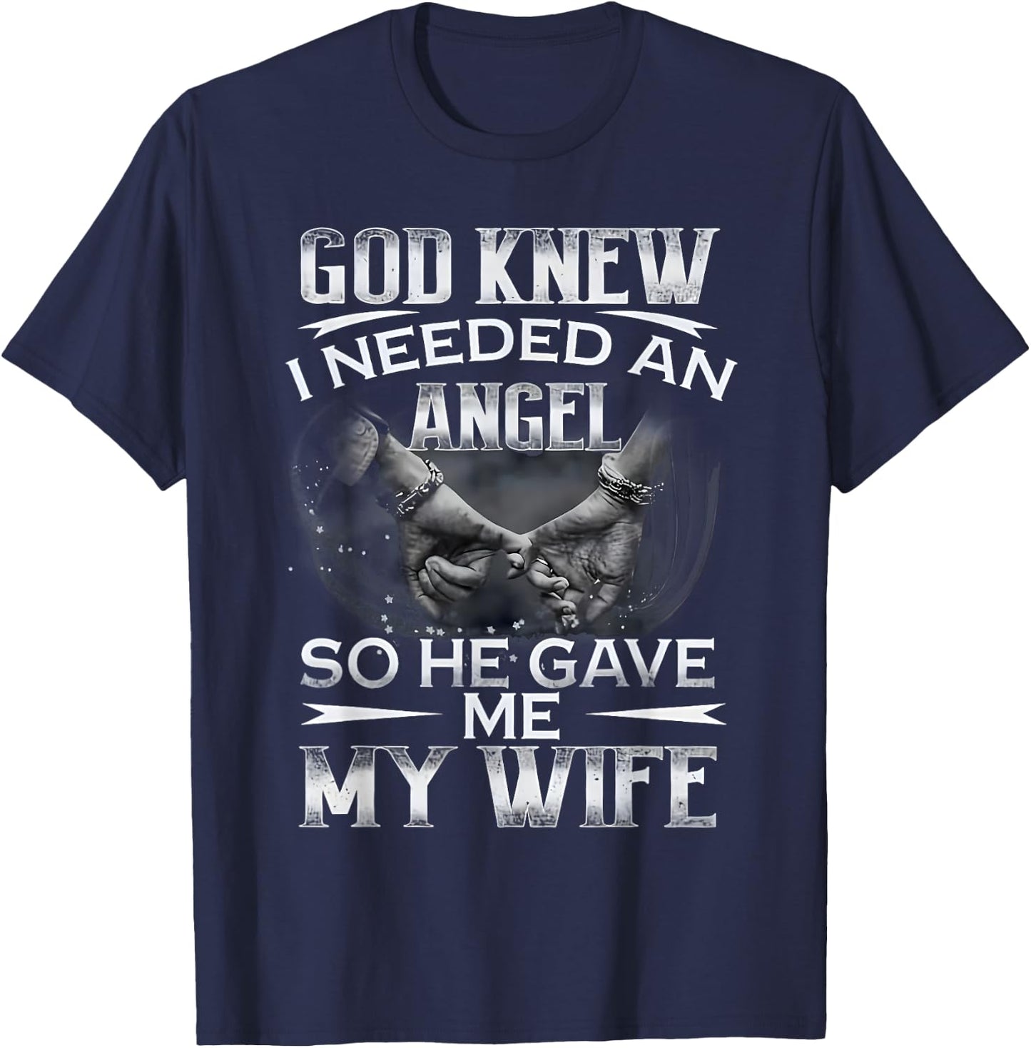 God Knew I Needed An Angel So He Gave Me My Wife Husband T-Shirt - T-Shirt | Navy