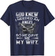 God Knew I Needed An Angel So He Gave Me My Wife Husband T-Shirt - T-Shirt | Navy