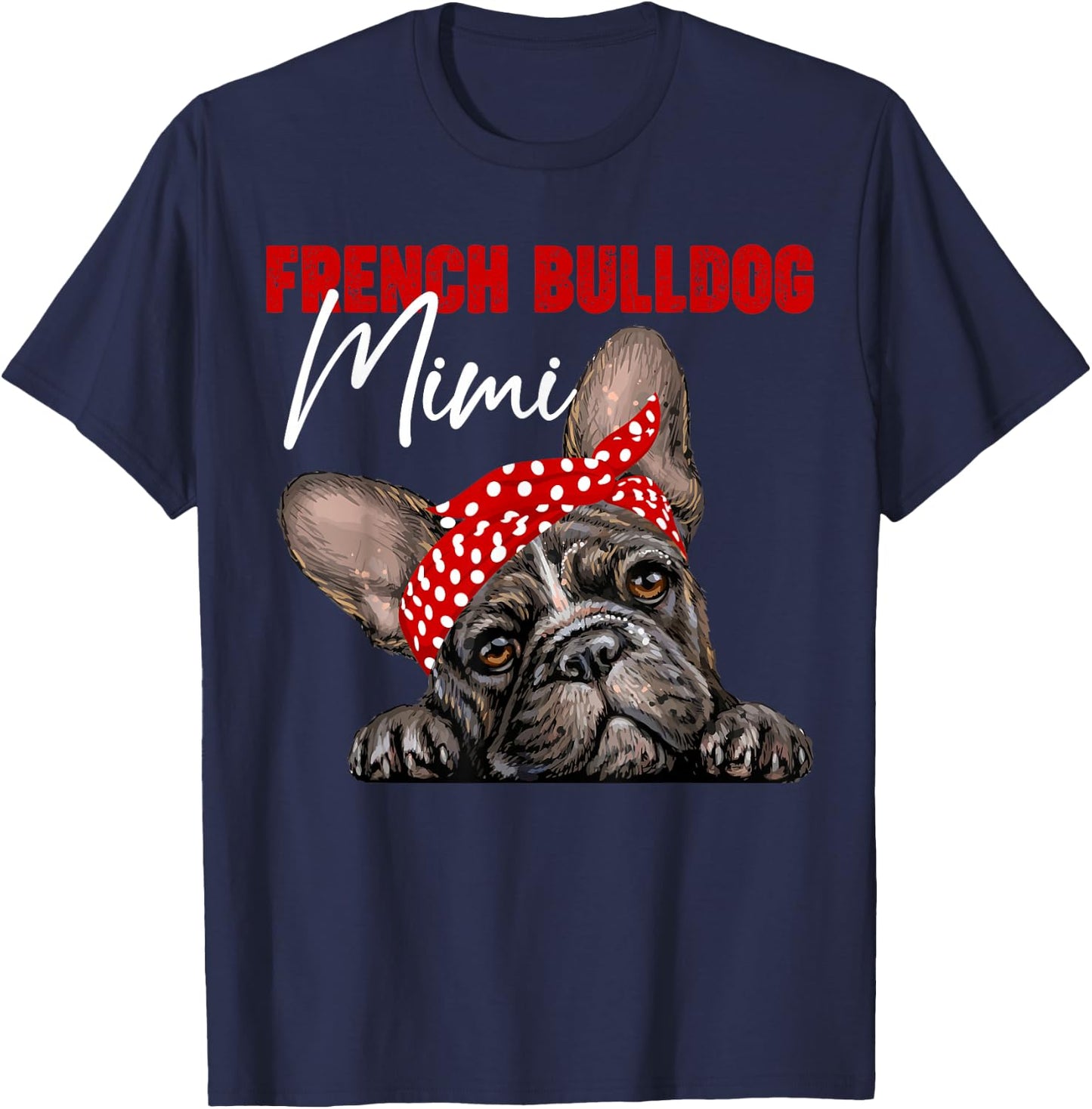 Funny French Bulldog Mimi Frenchie Dog Mimi Mama Mothers Day T-Shirt - T-Shirt | Navy