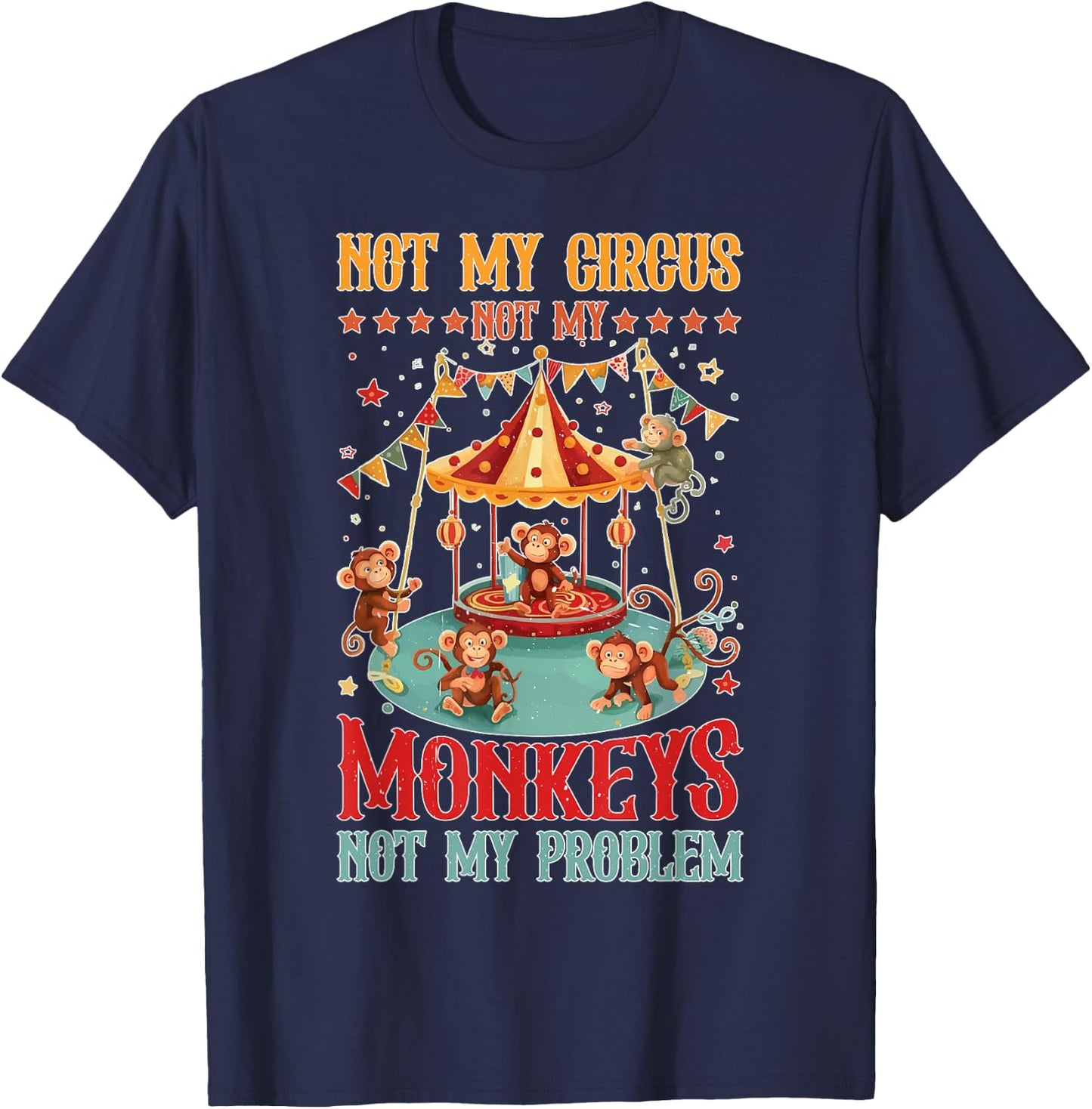 Not My Circus Not My Monkeys Not My Problem T-Shirt - T-Shirt | Navy